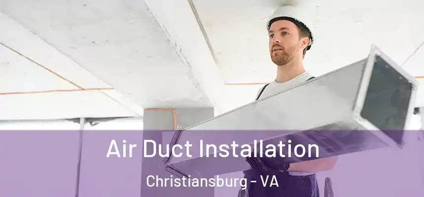  Air Duct Installation Christiansburg - VA