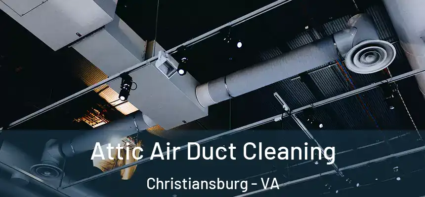Attic Air Duct Cleaning Christiansburg - VA