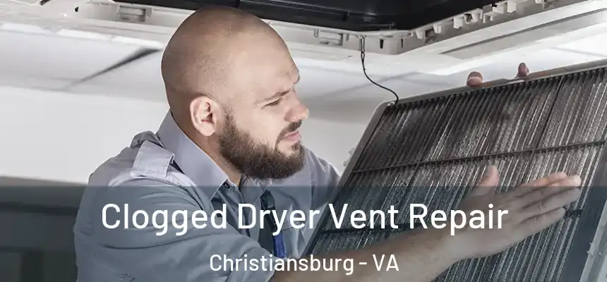 Clogged Dryer Vent Repair Christiansburg - VA