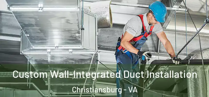 Custom Wall-Integrated Duct Installation Christiansburg - VA