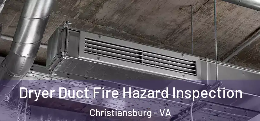  Dryer Duct Fire Hazard Inspection Christiansburg - VA