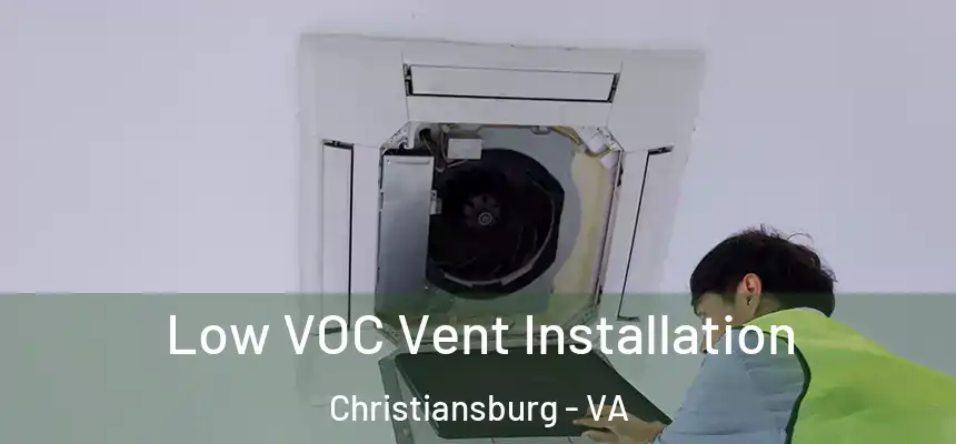 Low VOC Vent Installation Christiansburg - VA