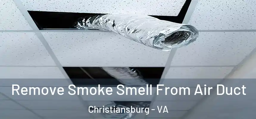 Remove Smoke Smell From Air Duct Christiansburg - VA
