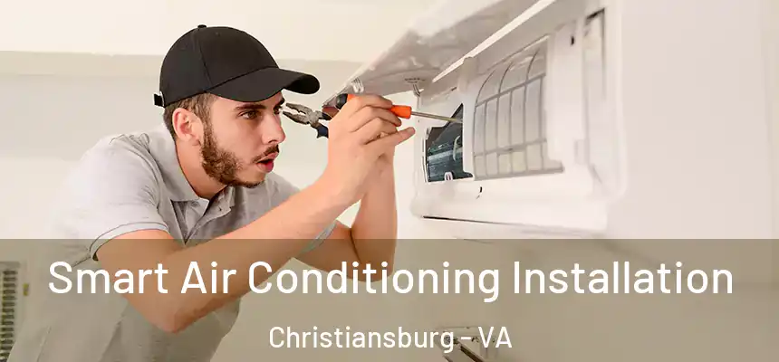 Smart Air Conditioning Installation Christiansburg - VA