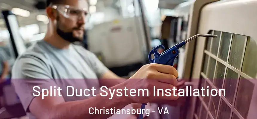Split Duct System Installation Christiansburg - VA
